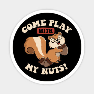 Come Play With My Nuts by Tobe Fonseca Magnet